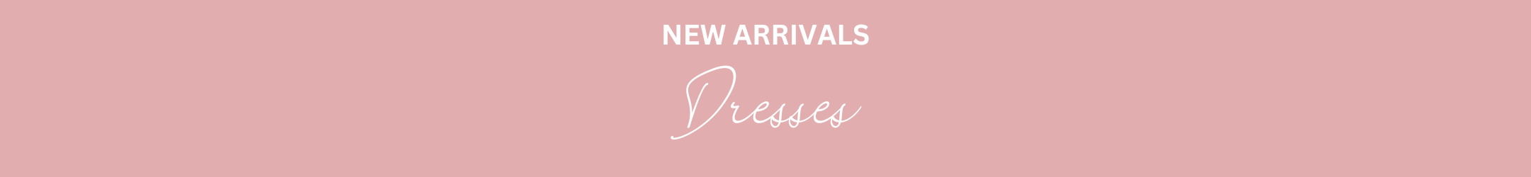 NEW ARRIVALS - DRESSES