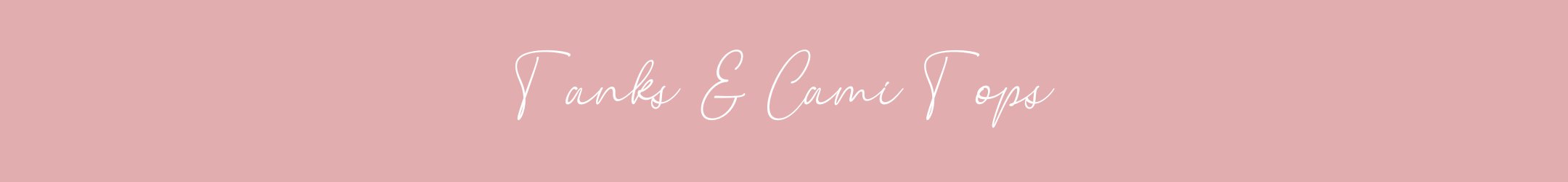 TANKS & CAMI TOPS