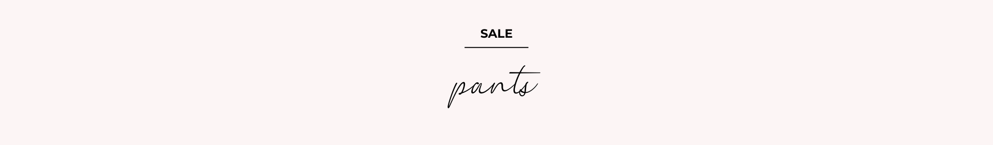 SALE - PANTS